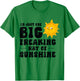 I'm Just One Big Freaking Ray Of Sunshine Funny Summer Lover T-Shirt - T-Shirt | Irish Green