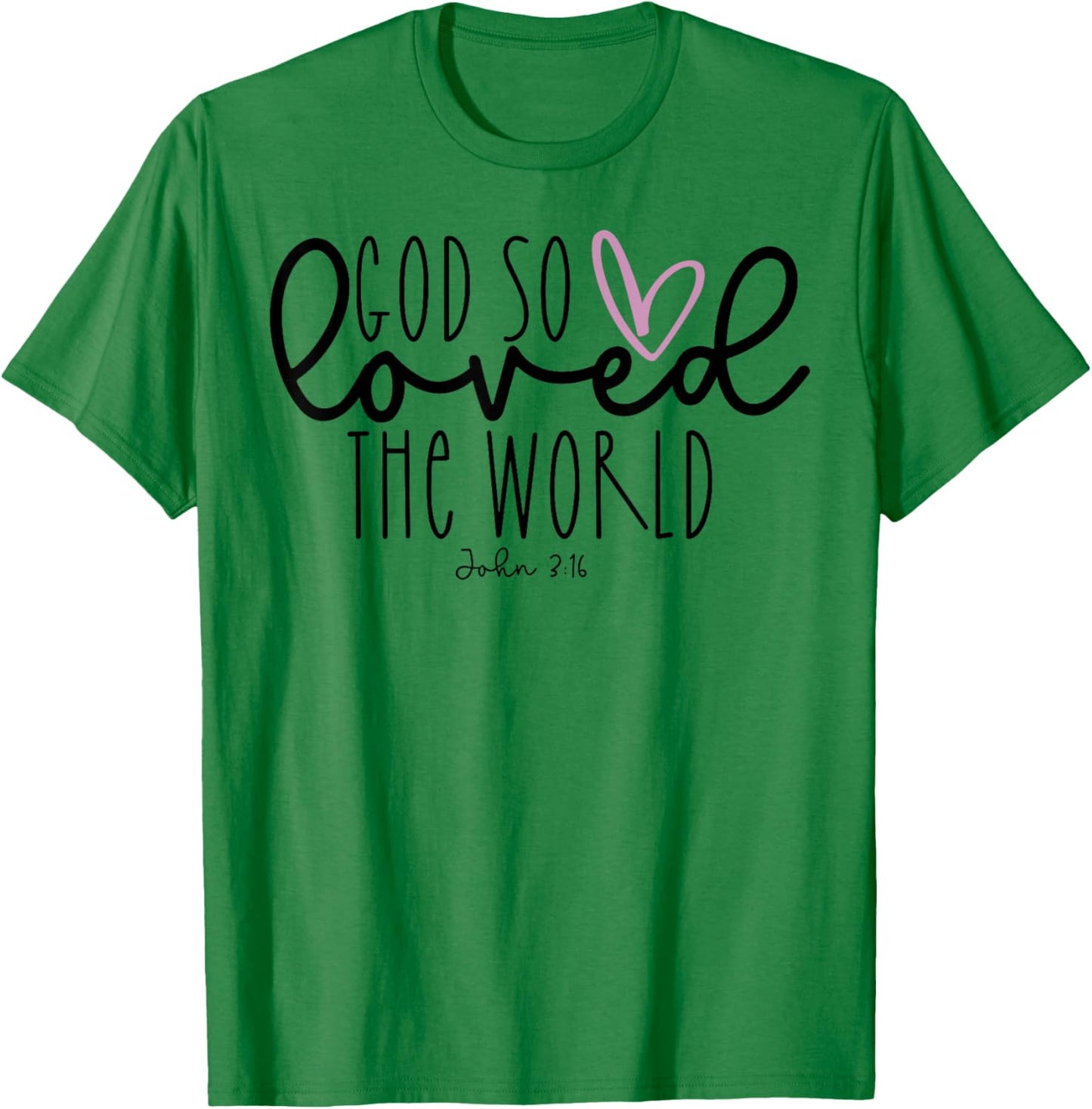 God So Loved The World T-Shirt - T-Shirt | Irish Green