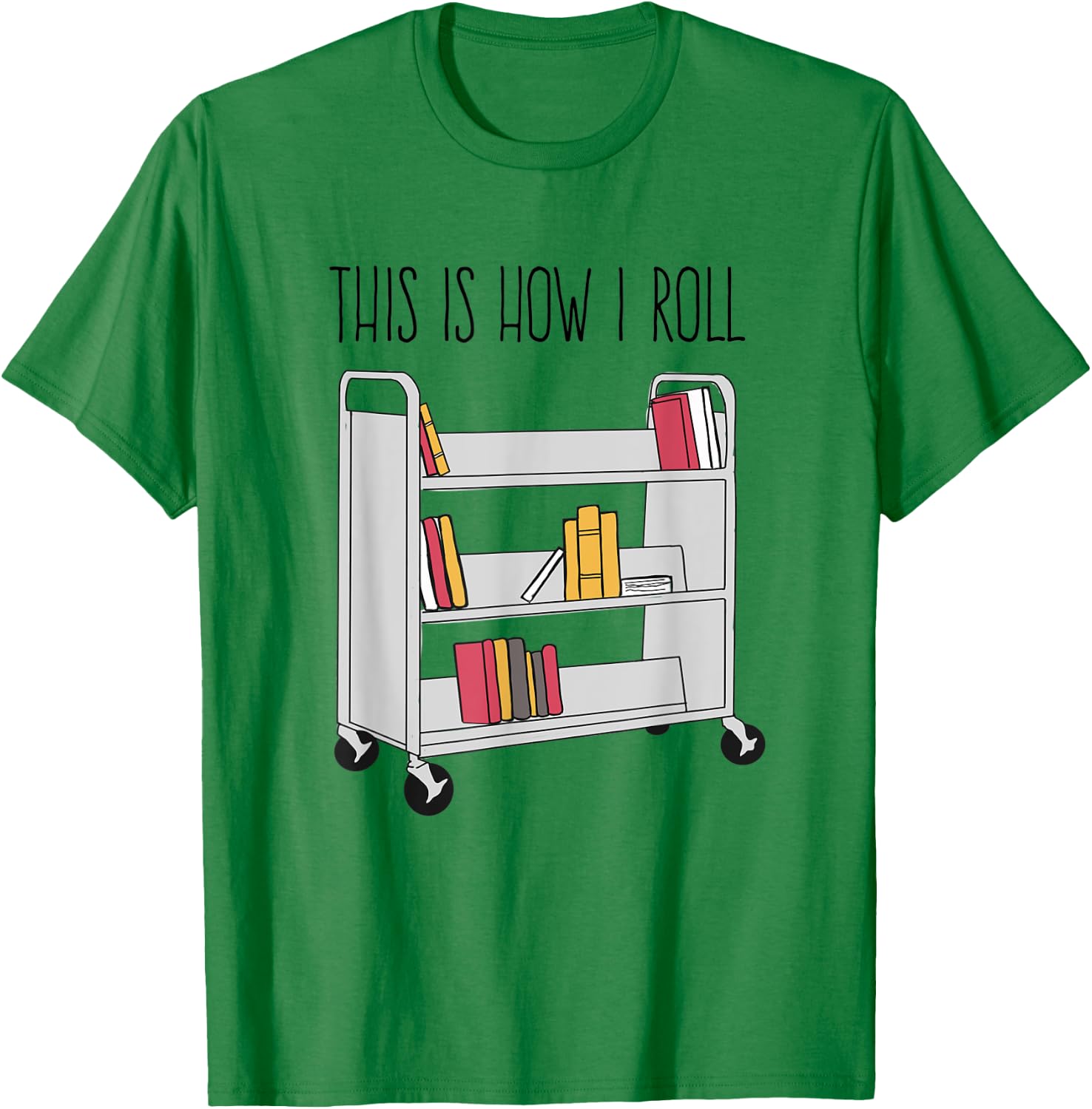 Funny Librarian This is How I Roll Library Cart Book Lover T-Shirt - T-Shirt | Irish Green