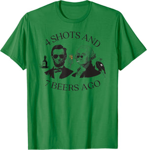 4 Shots And 7 Beers Ago Funny Presidents 4th Of July T-Shirt - T-Shirt | Irish Green
