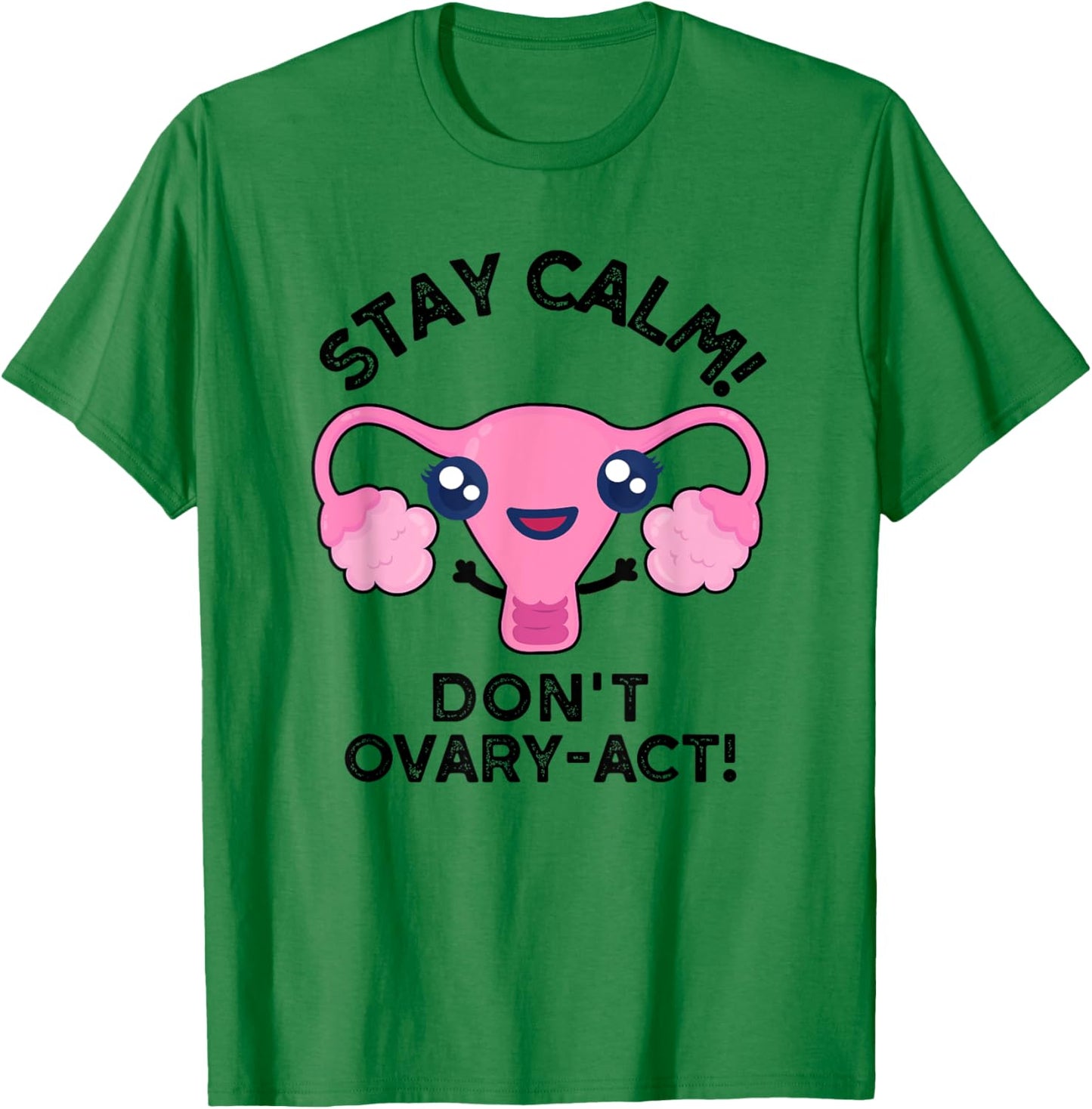 Stay Calm Don't Ovary-act Funny Anatomy Pun T-Shirt - T-Shirt | Irish Green