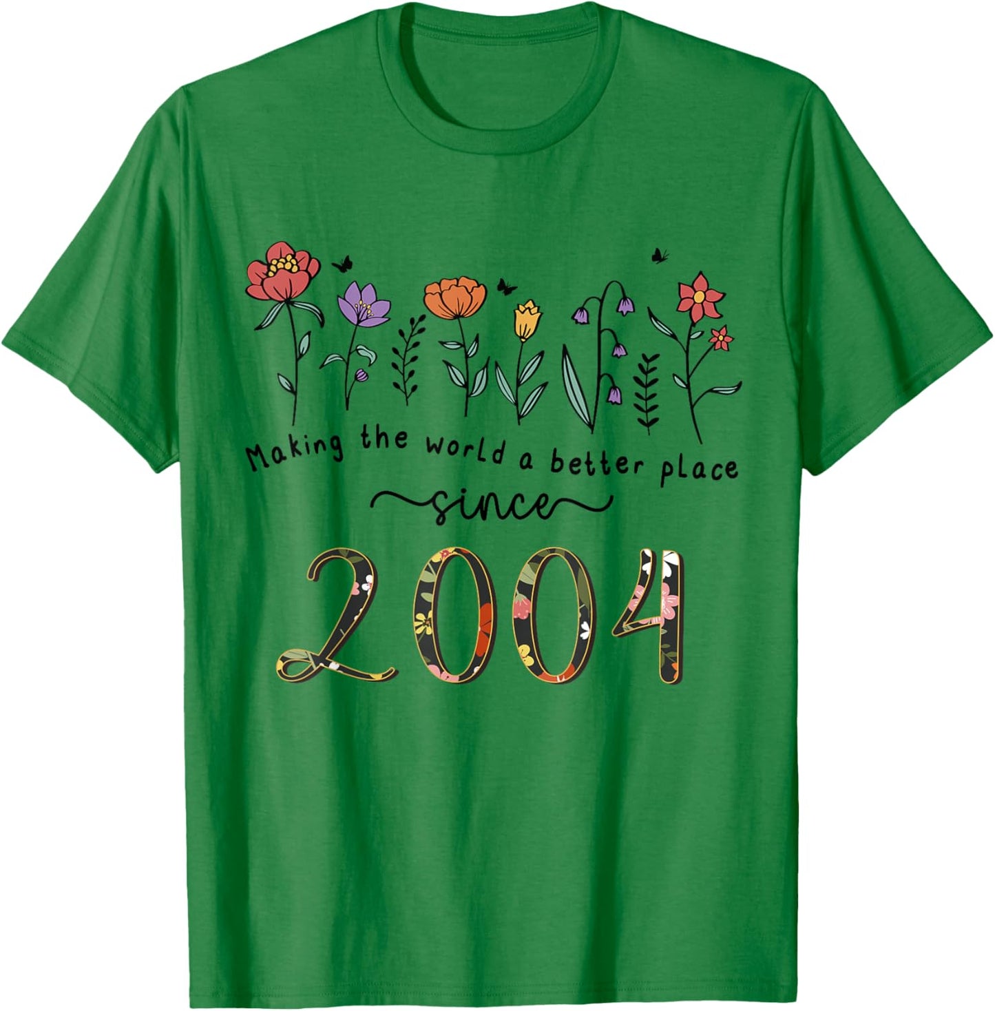 21st Birthday Making The World A Better Place Since 2004 T-Shirt - T-Shirt | Irish Green