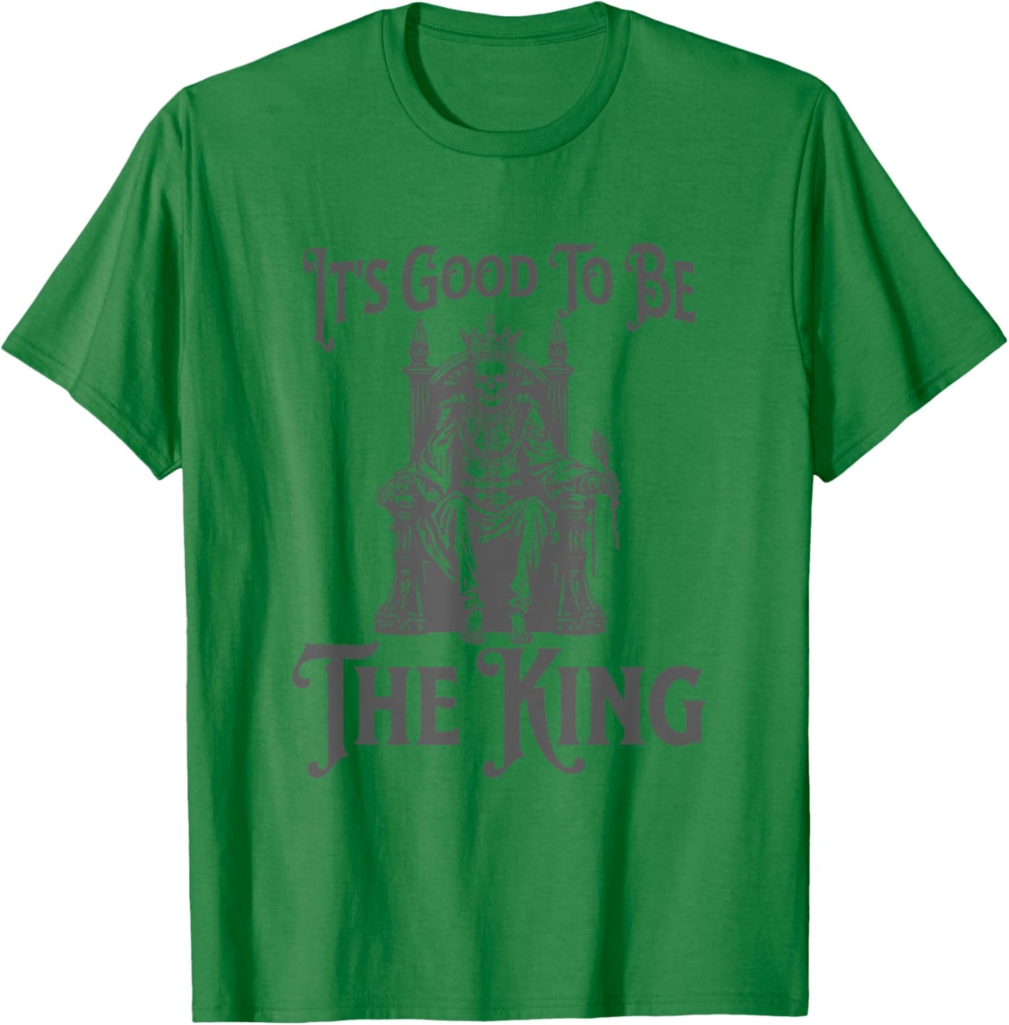 It's Good to Be the King - Fun King Crown T-Shirt - T-Shirt | Irish Green