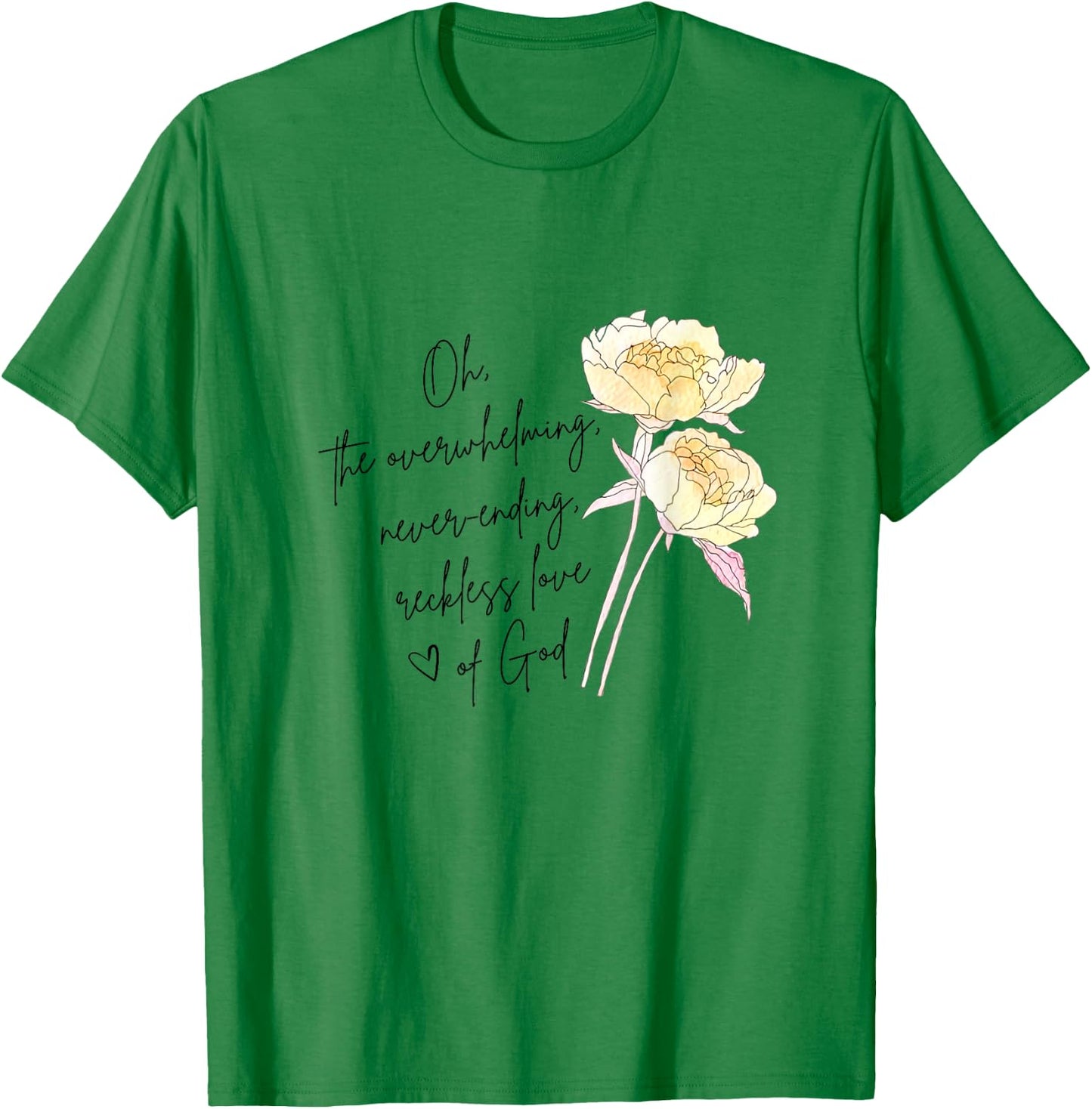 The Overwhelming Never Ending Reckless Love Of God Christian T-Shirt - T-Shirt | Irish Green