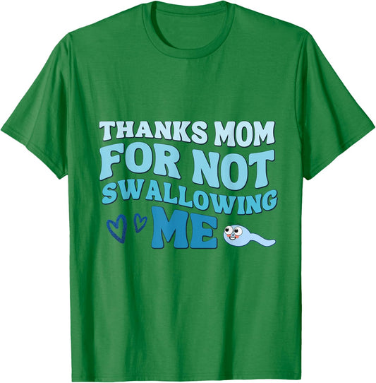 Thanks Mom for Not Swallowing me daughter son, mother's day T-Shirt - T-Shirt | Irish Green