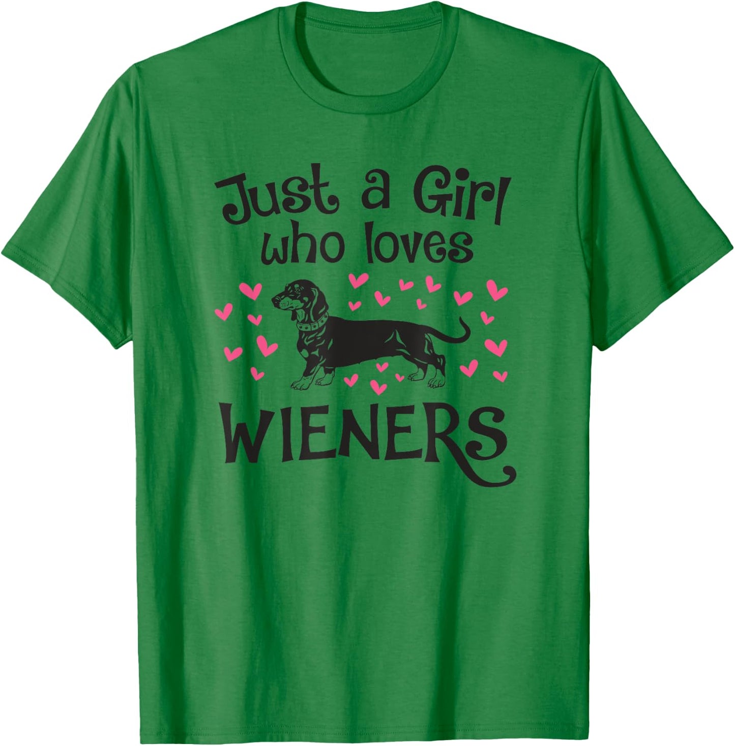 JUST A GIRL WHO LOVES WIENERS Dogs Funny Dachshund Owner Mom T-Shirt - T-Shirt | Irish Green