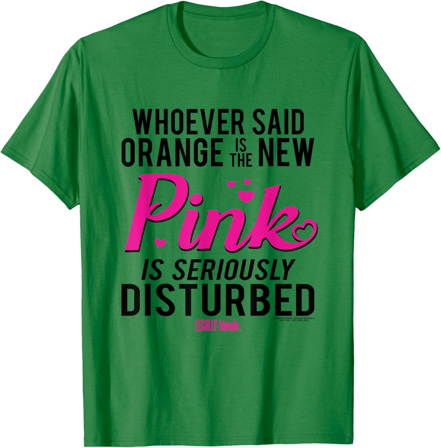 Legally Blonde Whoever Said Orange is The New Pink T-Shirt - T-Shirt | Irish Green