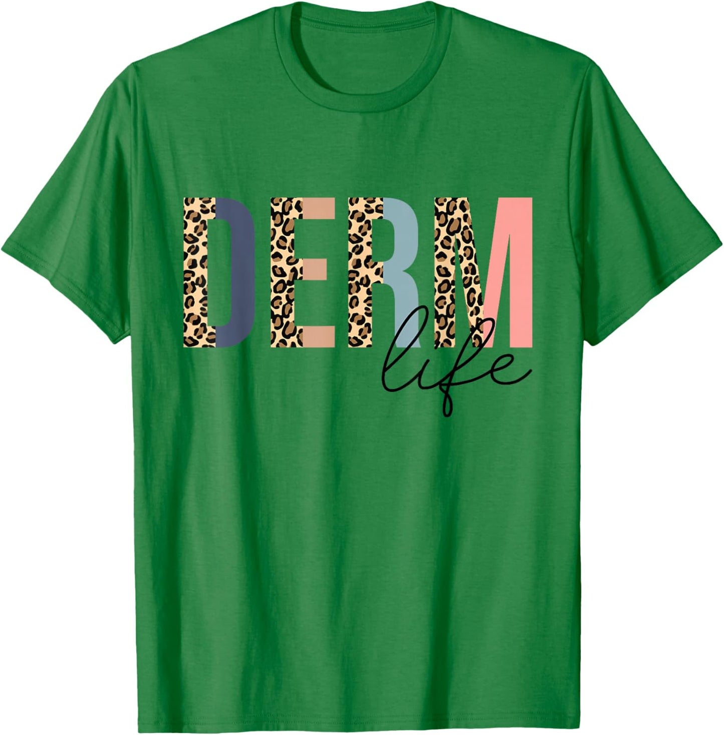 Derm Life Cosmetic Dermatologist Dermatology T-Shirt - T-Shirt | Irish Green