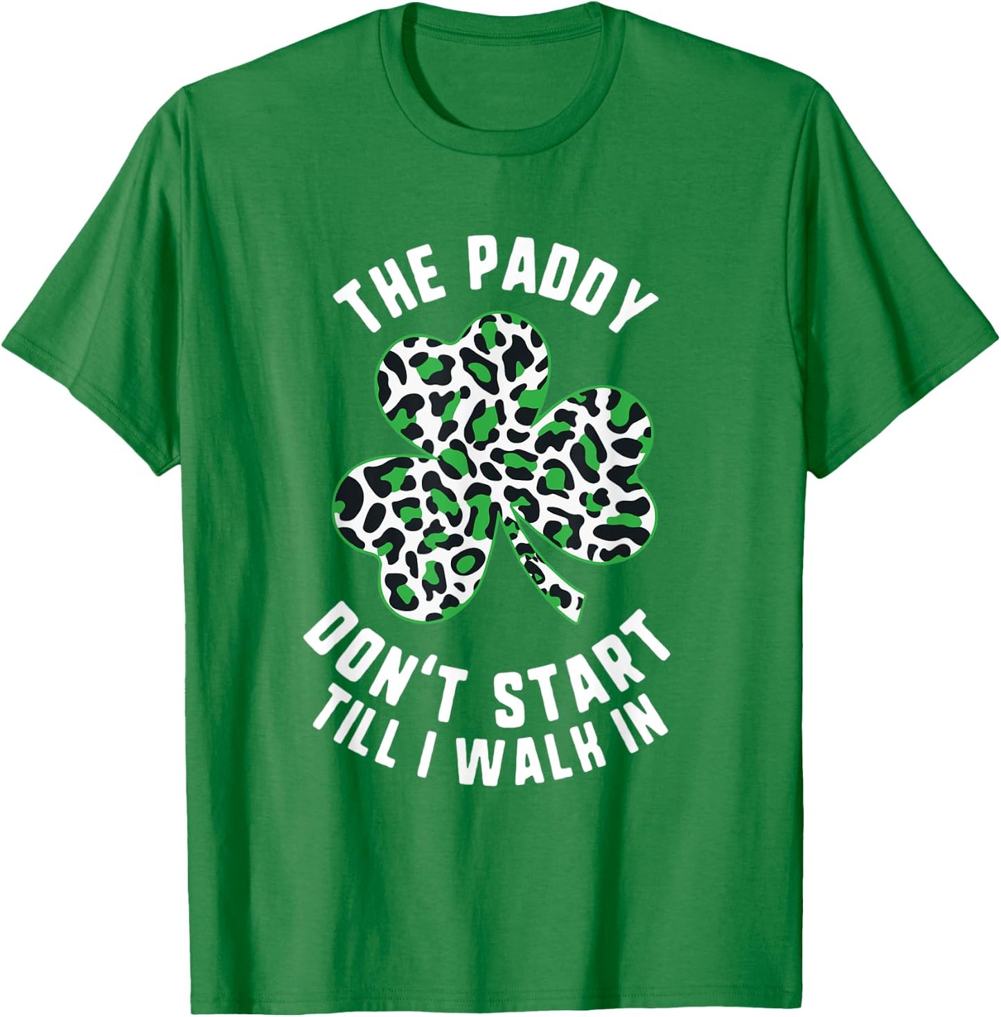 Paddy Don't Start Till I walk in Leopard Shamrock T-Shirt - T-Shirt | Irish Green