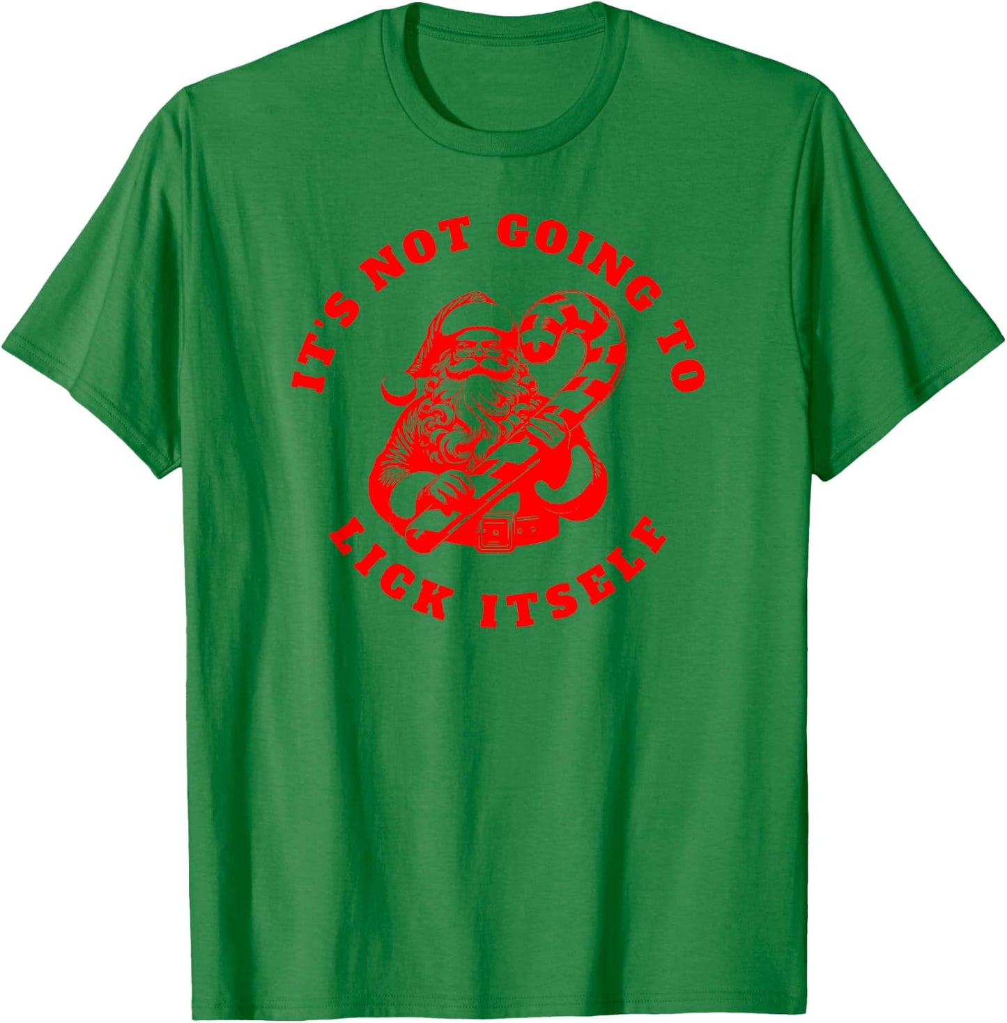 IT'S NOT GOING TO LICK ITSELF Candy Cane Inappropriate Santa T-Shirt - T-Shirt | Irish Green
