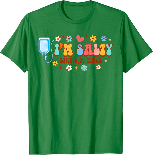 Funny IV Nurse Infusion Nursing I'm A Salty Like 0.9% NaCl T-Shirt - T-Shirt | Irish Green