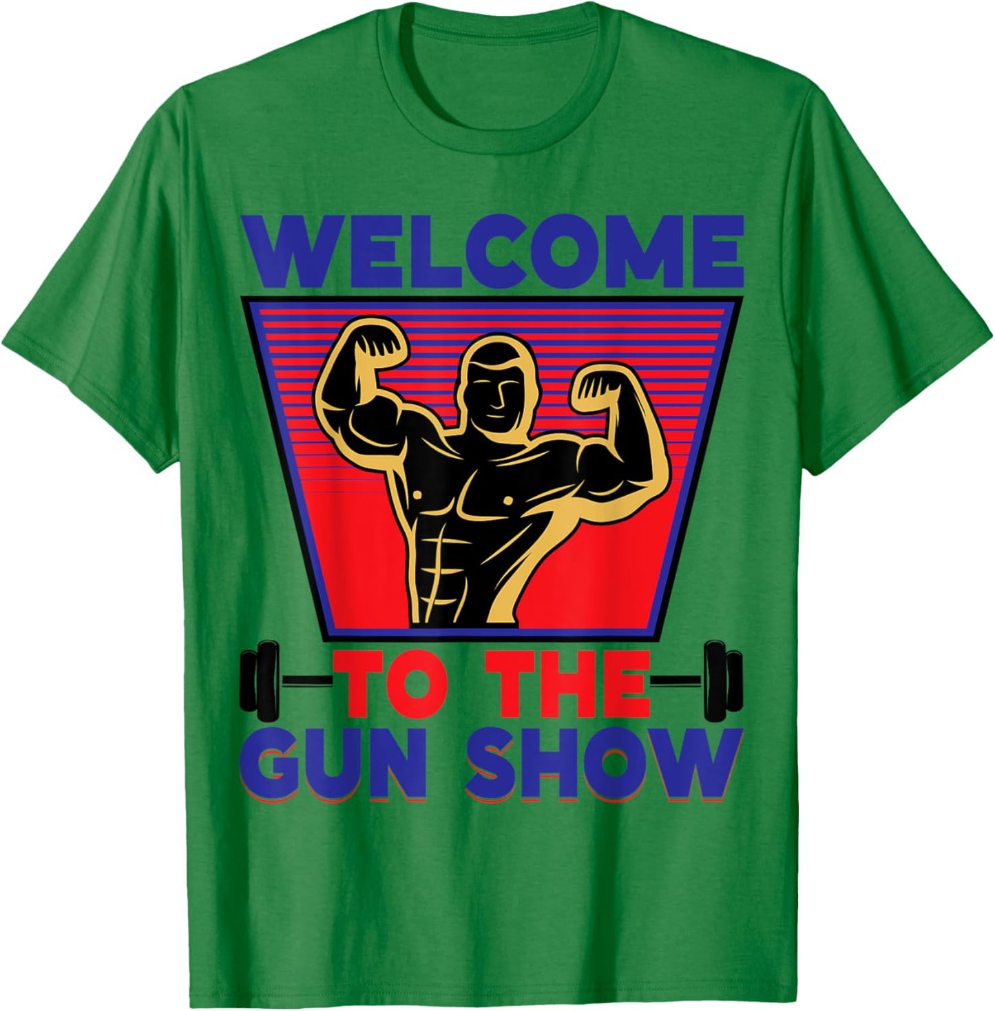 Welcome to the Gun Show | Fitness and Bodybuilding T-Shirt - T-Shirt | Irish Green
