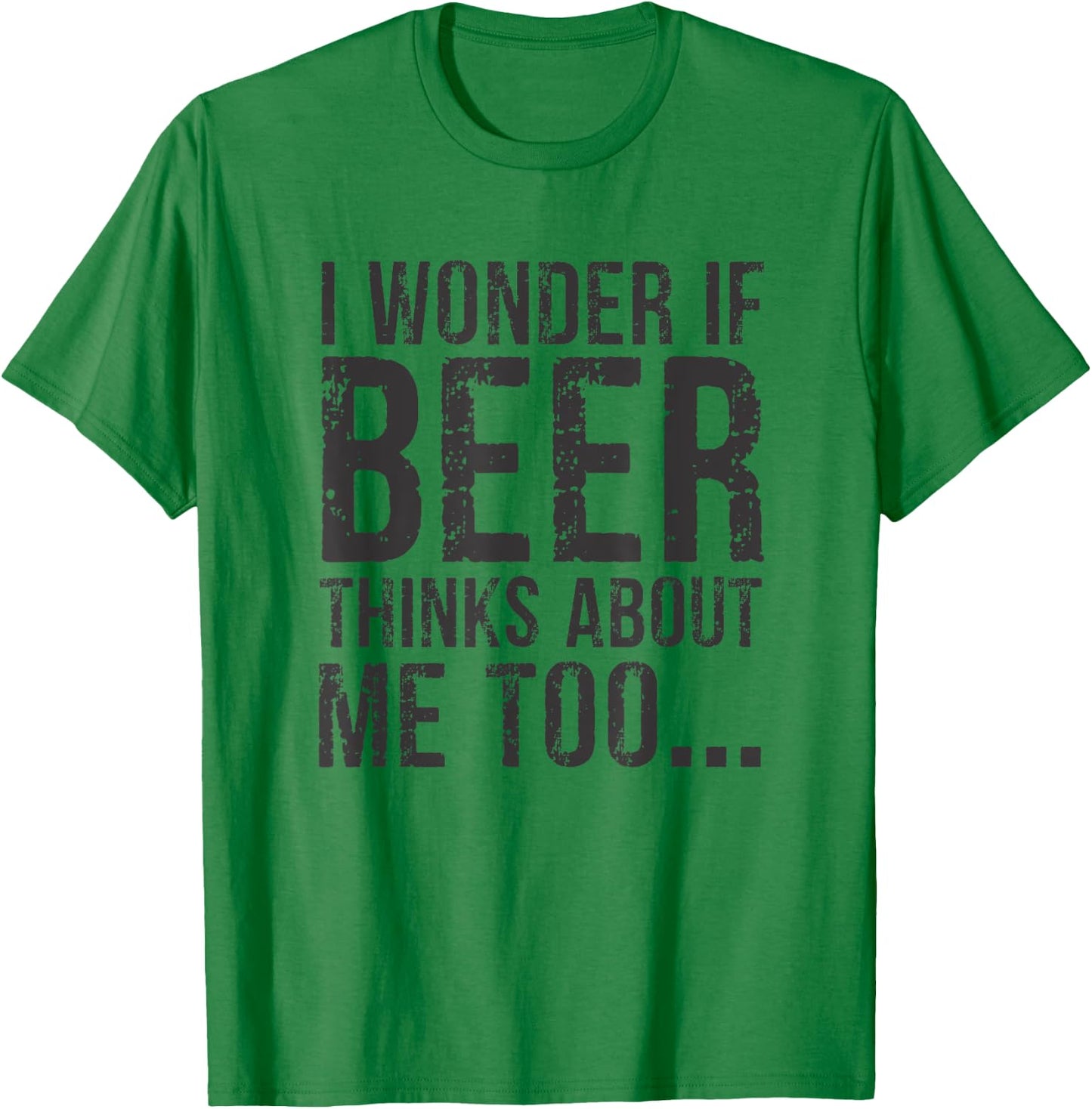 I Wonder If Beer Thinks About Me Too T-Shirt - T-Shirt | Irish Green