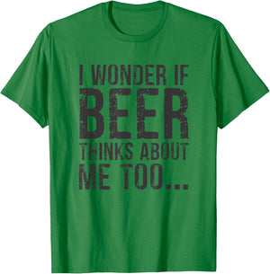 I Wonder If Beer Thinks About Me Too T-Shirt - T-Shirt | Irish Green