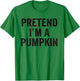 Pretend I'm A Pumpkin Funny Costume Halloween Easy Lazy T-Shirt - T-Shirt | Irish Green
