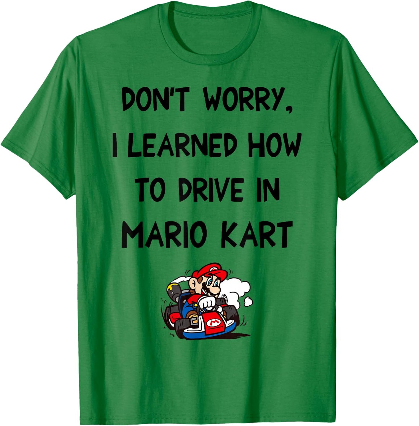 Mario Kart Don't Worry I Learned How To Drive In Mario Kart T-Shirt - T-Shirt | Irish Green
