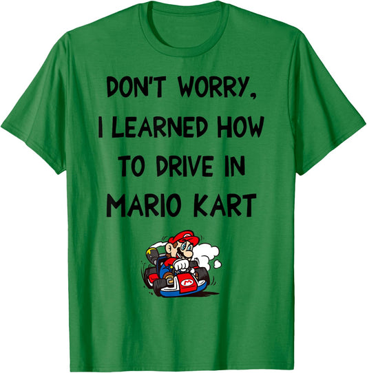 Mario Kart Don't Worry I Learned How To Drive In Mario Kart T-Shirt - T-Shirt | Irish Green
