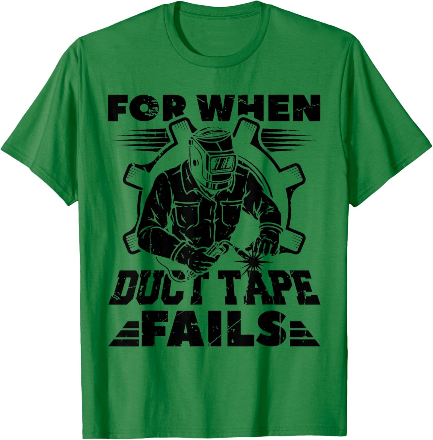 For When Duct Tape Fails Welding Welder Funny T-Shirt - T-Shirt | Irish Green