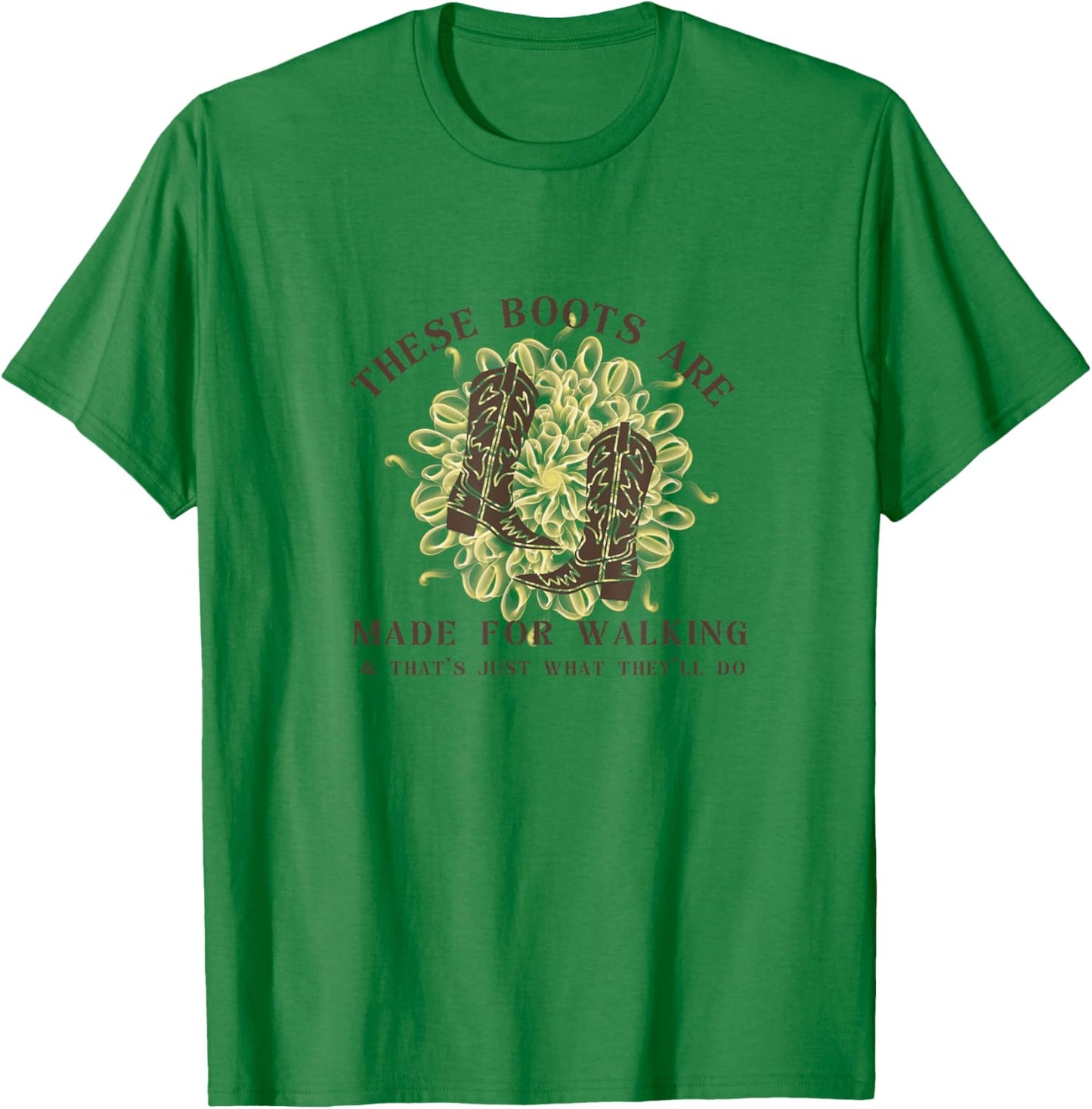 These Boots are made for walking & that's just what I'll do T-Shirt - T-Shirt | Irish Green