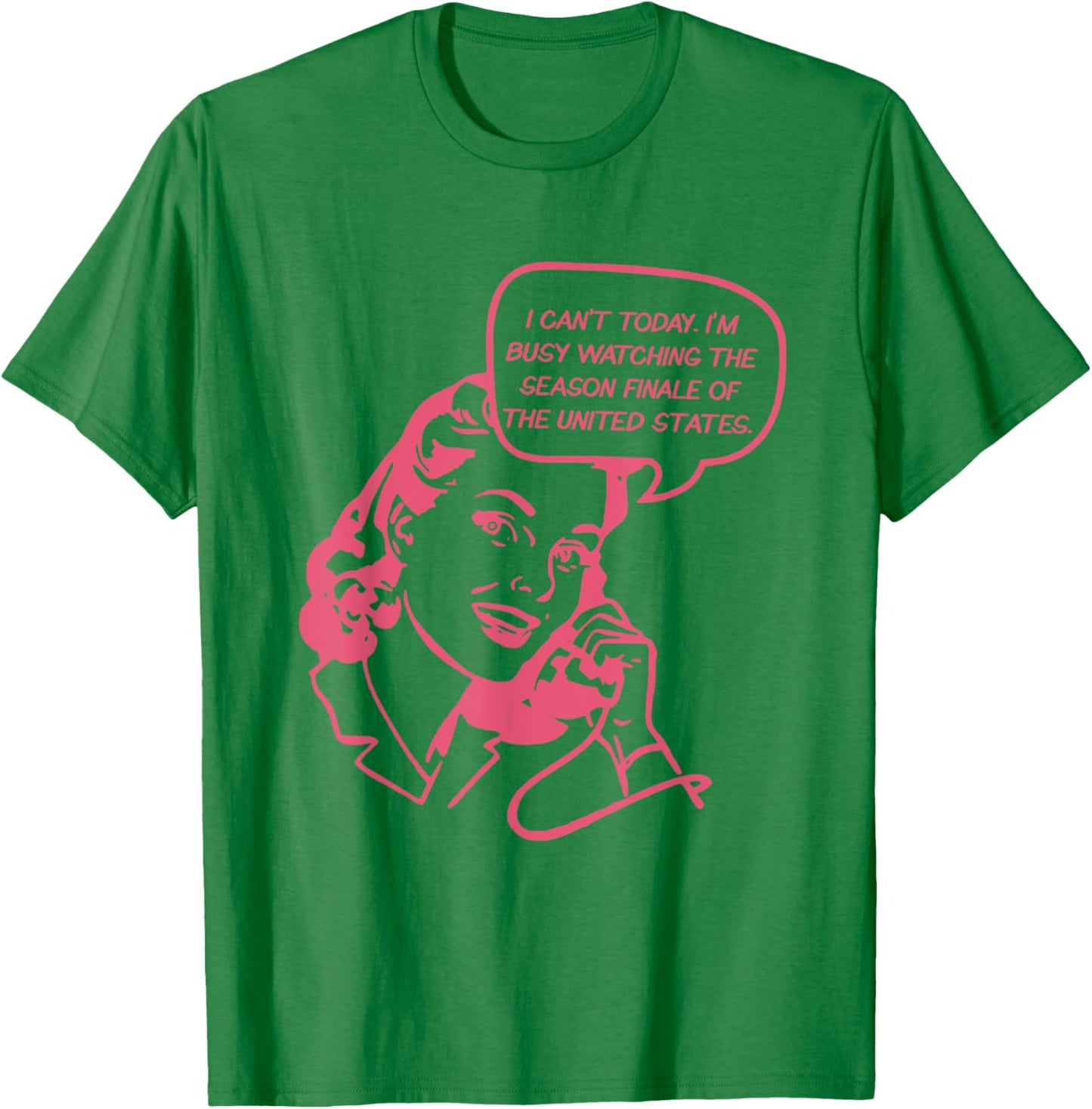 I Can't Today I'm Busy Watching The Season Finale Of The US T-Shirt - T-Shirt | Irish Green