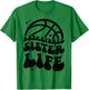 Basketball Sister Life Basketball Player's Sister T-Shirt - T-Shirt | Irish Green