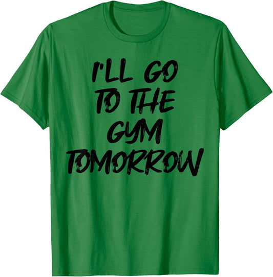 I'm Going to the Gym Tomorrow Funny White Lie Party T-Shirt - T-Shirt | Irish Green
