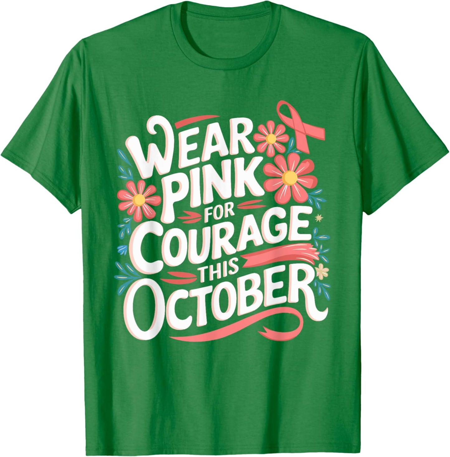 Pink October Wear Pink For Courage Breast Cancer Awareness T-Shirt - T-Shirt | Irish Green