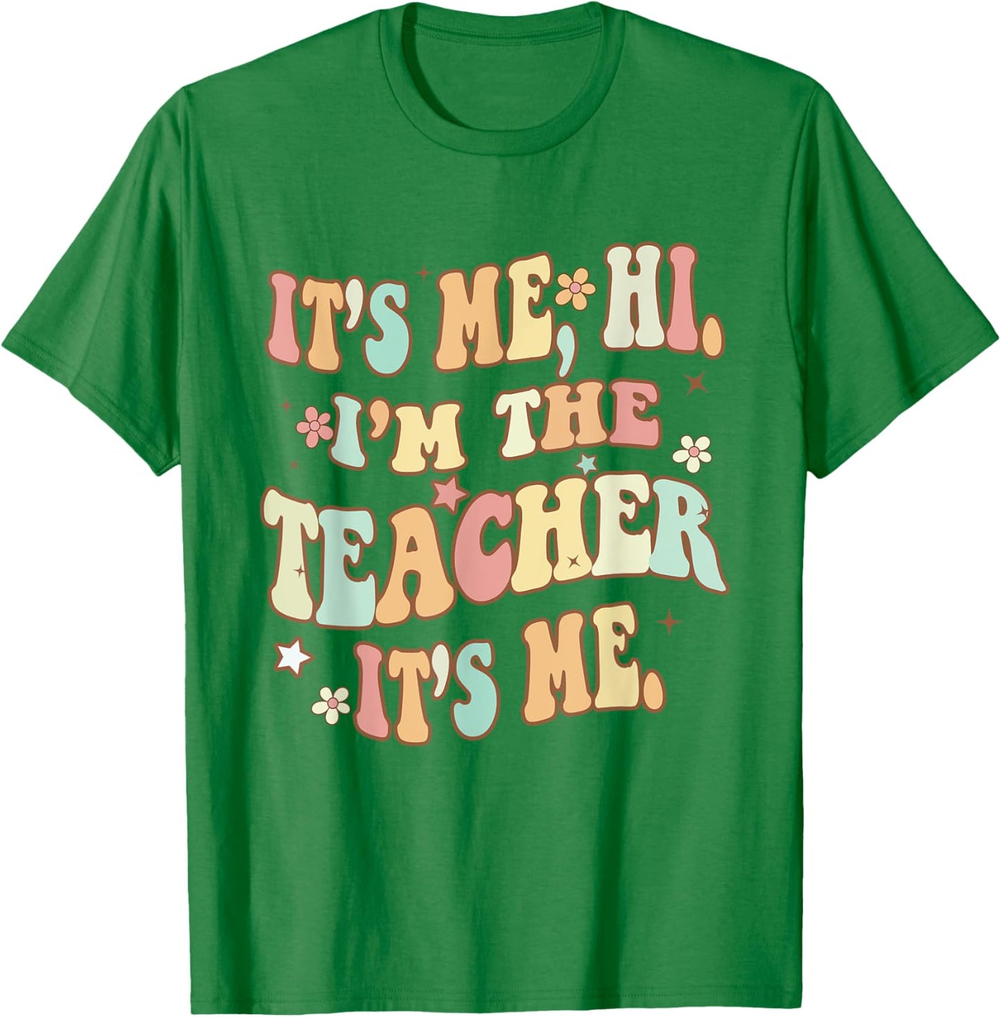 It's Me Hi I'm The Teacher It's Me Groovy Teacher Funny T-Shirt - T-Shirt | Irish Green