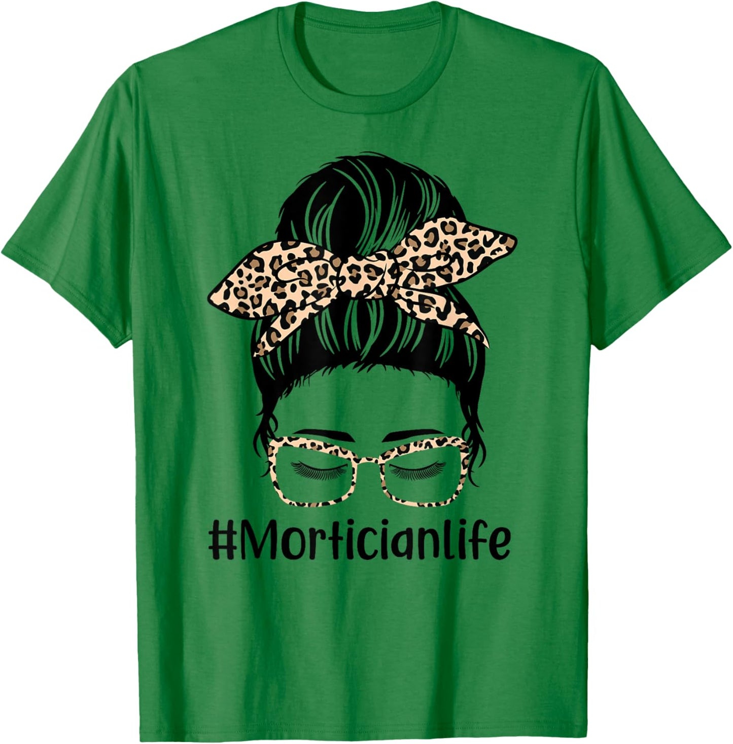 Leopard Messy Bun Hair Women Mothers Day Mom Mortician Life T-Shirt - T-Shirt | Irish Green