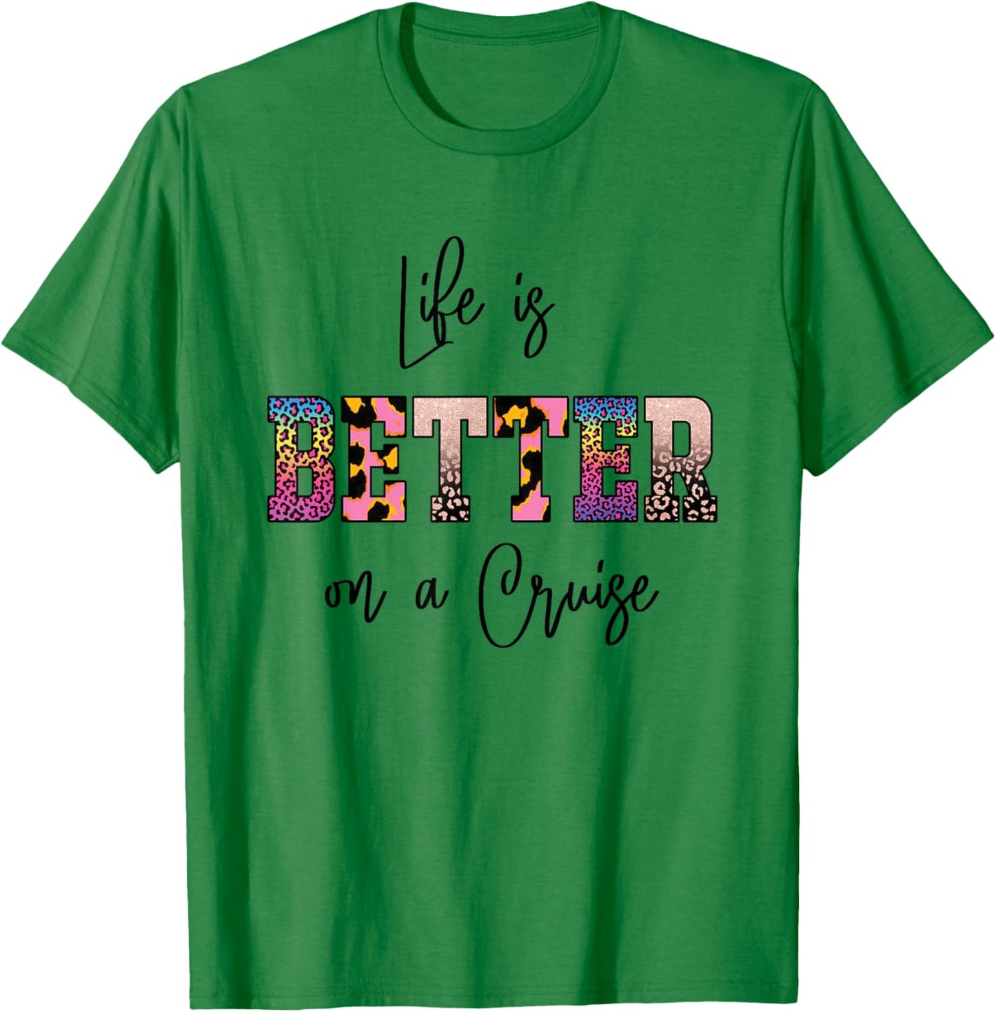 Life is Better on a Cruise T-Shirt - T-Shirt | Irish Green