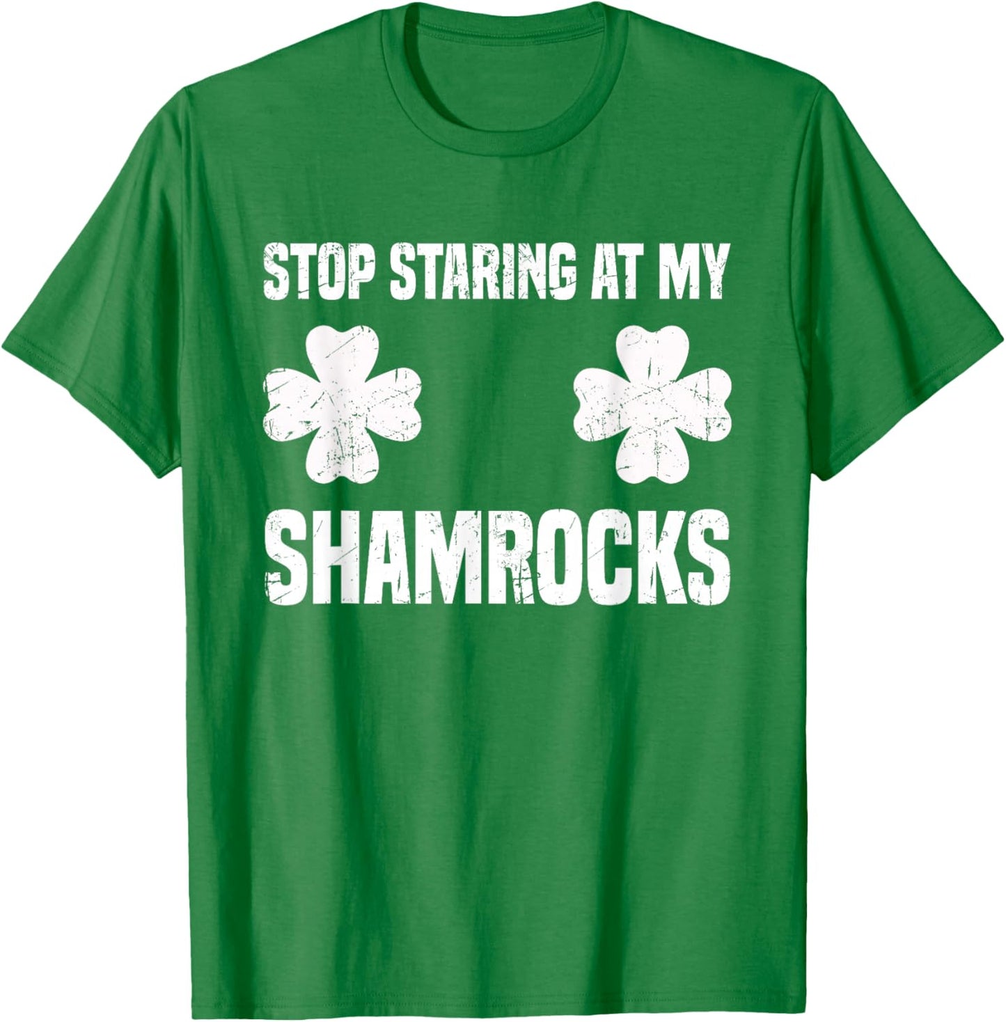 St Patrick's Day Stop Staring at my Shamrocks Funny T-Shirt - T-Shirt | Irish Green