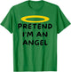 Pretend I'm An Angel Easy Halloween Costume Funny T-Shirt - T-Shirt | Irish Green