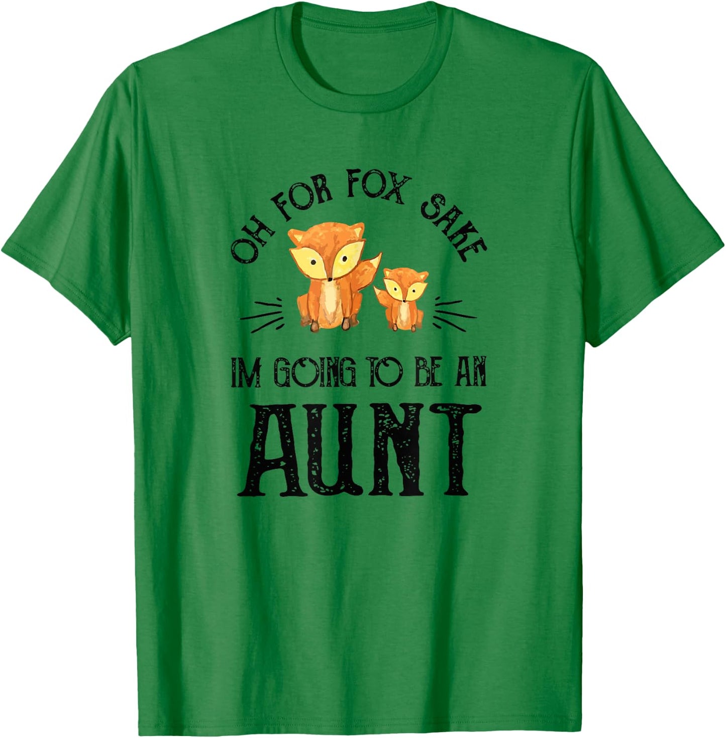 Oh For Fox Sake, I'm Going To Be An Aunt T-Shirt - T-Shirt | Irish Green