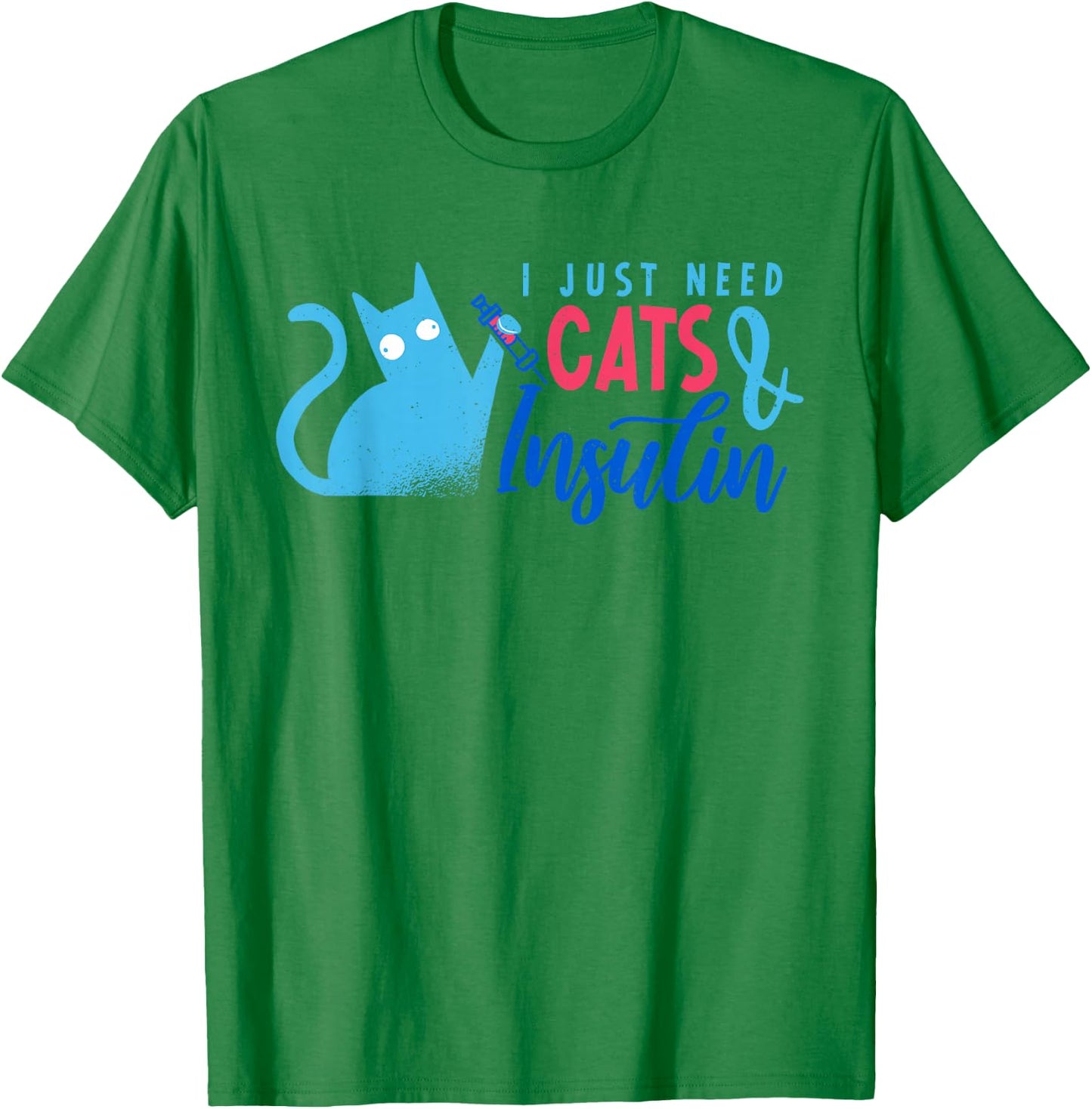 I Just Need Cats And Insulin | Funny Diabetes T-Shirt - T-Shirt | Irish Green
