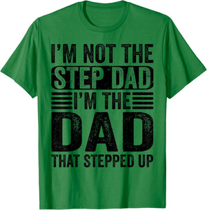 I'm Not The Step Dad I'm The Dad That Stepped Up Father T-Shirt - T-Shirt | Irish Green
