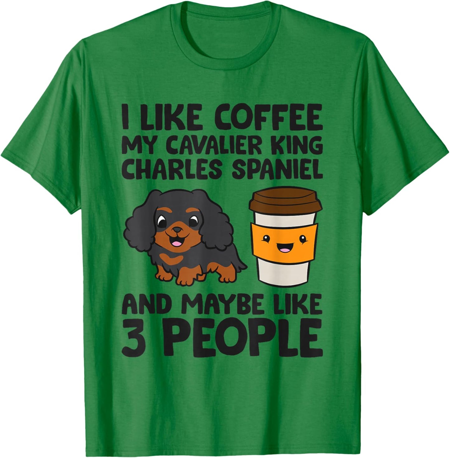 Cavalier King Charles Spaniel Dogs And Coffee T-Shirt - T-Shirt | Irish Green