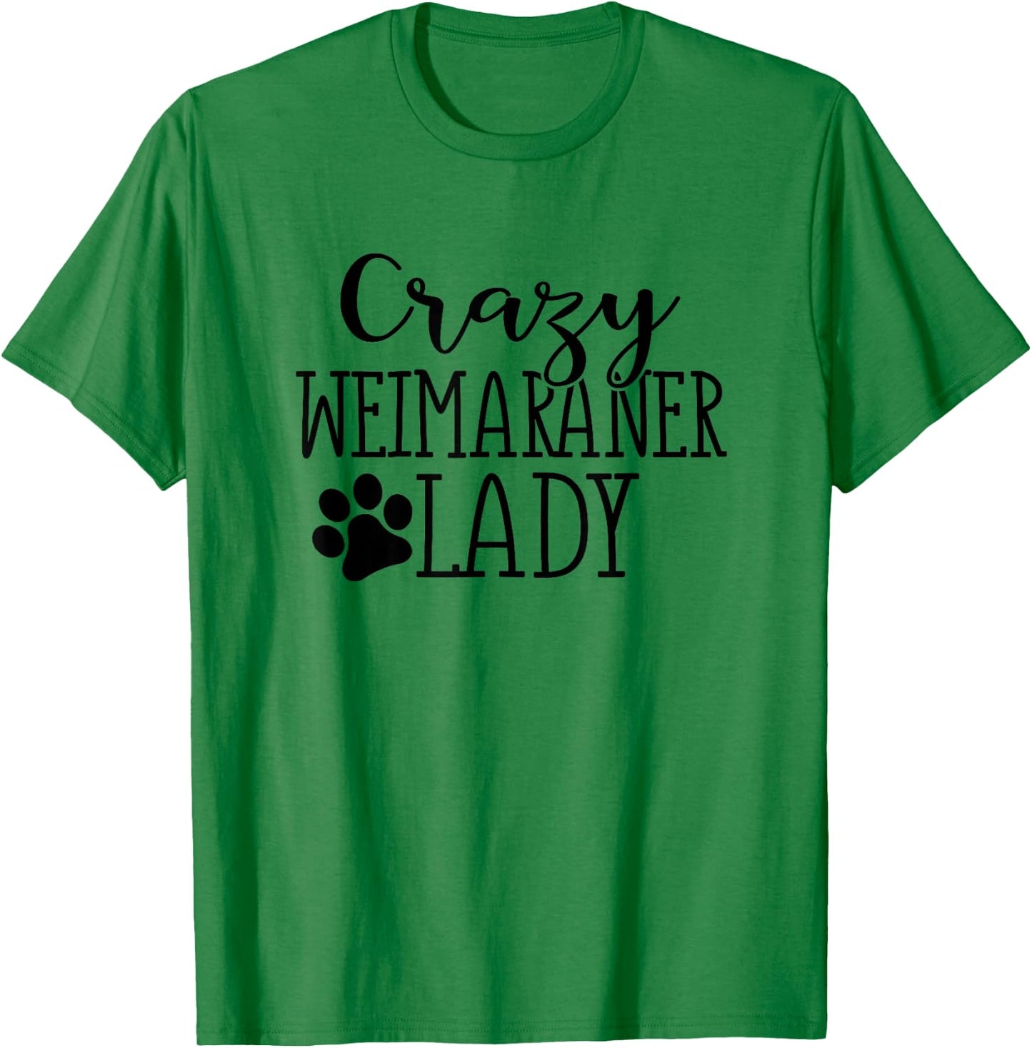 Crazy Weimaraner Lady - Funny Weimaraner Lover Shirt Gift T-Shirt - T-Shirt | Irish Green