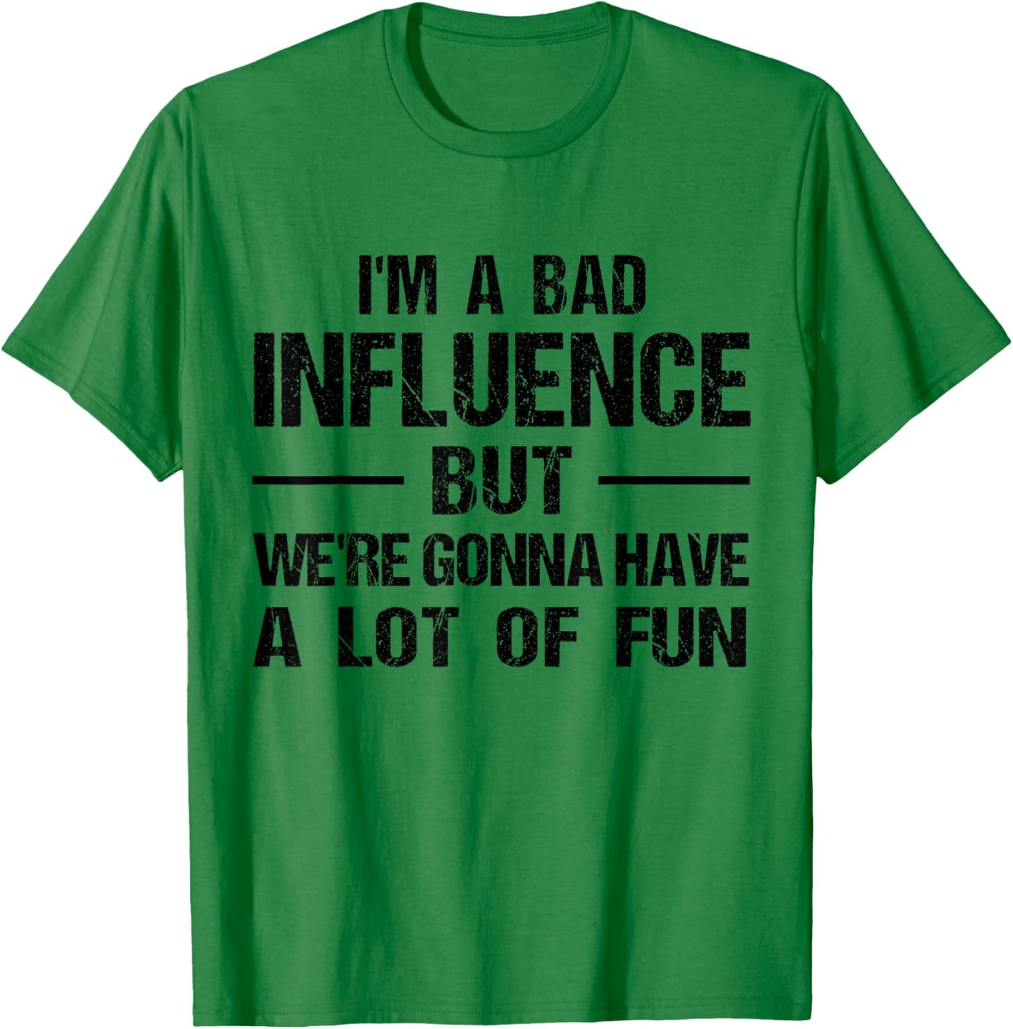 I'm a Bad Influence but we're gonna have a lot of fun T-Shirt - T-Shirt | Irish Green