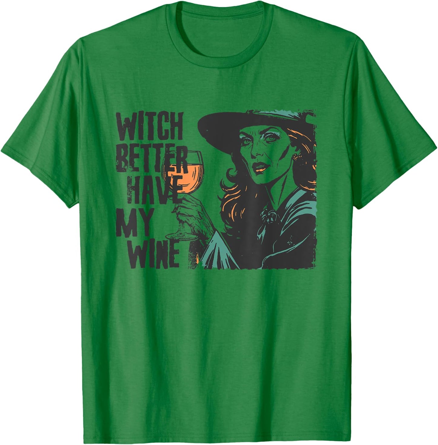 Witch Better Have My Wine Funny Halloween Spooky Season T-Shirt - T-Shirt | Irish Green