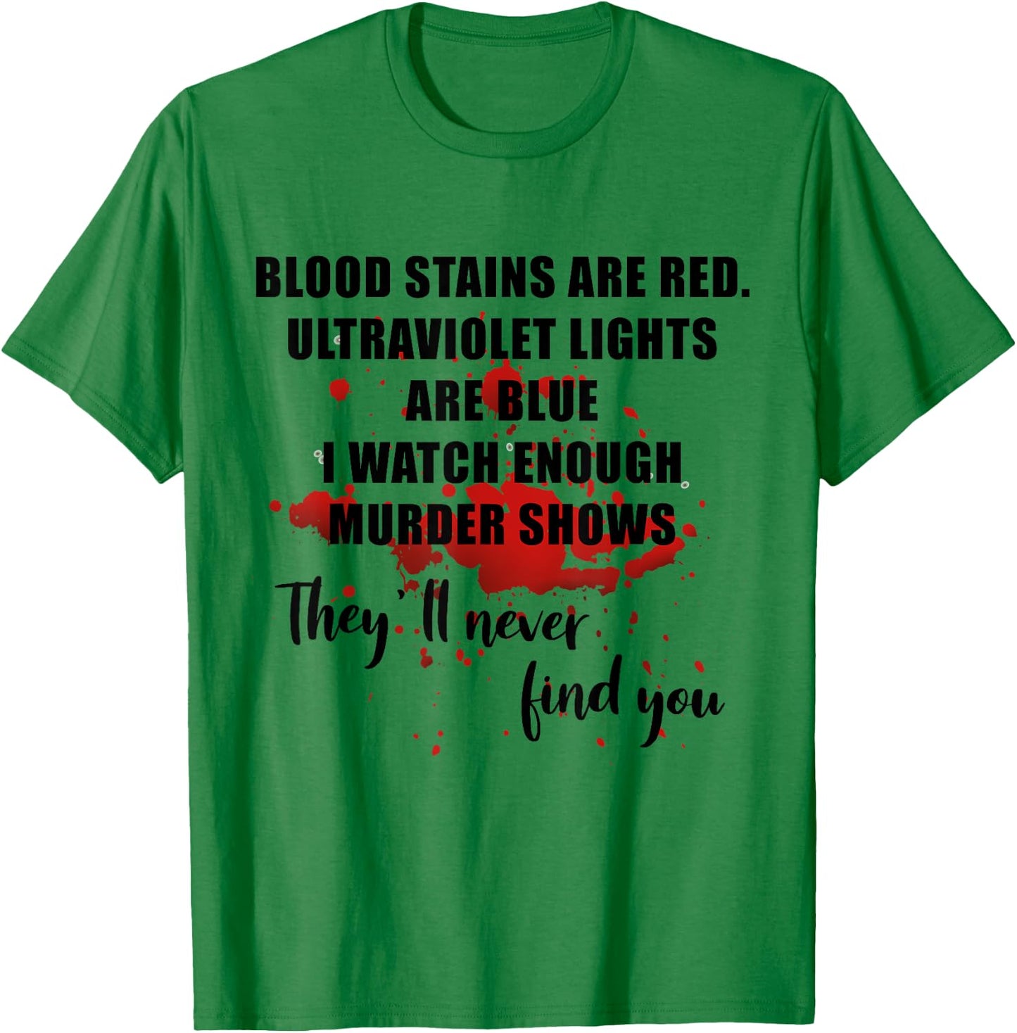 Blood Stains Are Red Ultraviolet Lights Are Blue Men & Women T-Shirt - T-Shirt | Irish Green