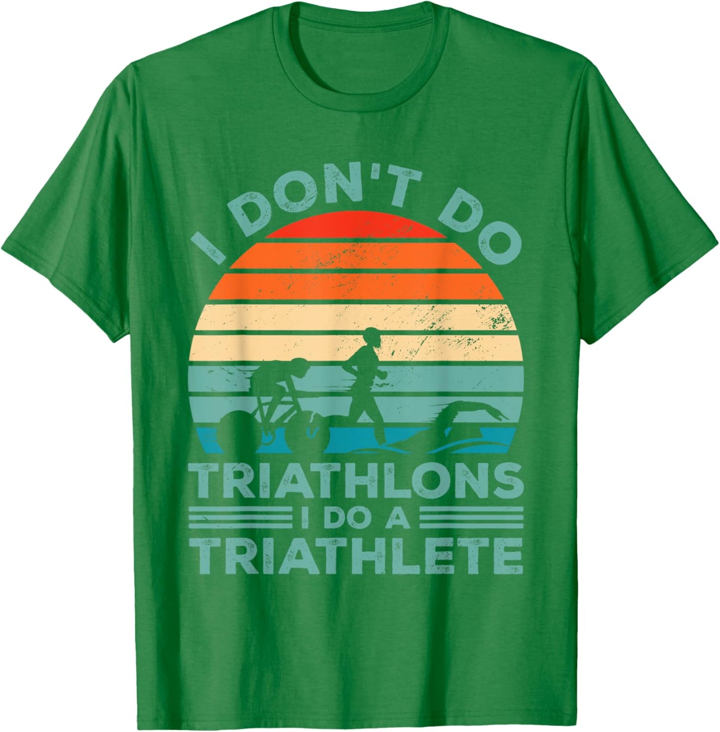I Dont Do Triathlons I Do A Triathlete Running Swimming Bike T-Shirt - T-Shirt | Irish Green