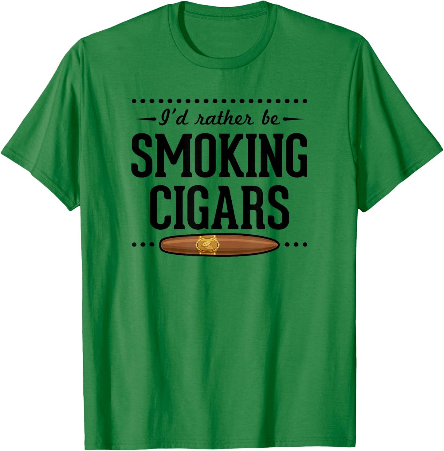 I'd Rather Be Smoking Cigars Funny Cigar Dad Fathers Day T-Shirt - T-Shirt | Irish Green