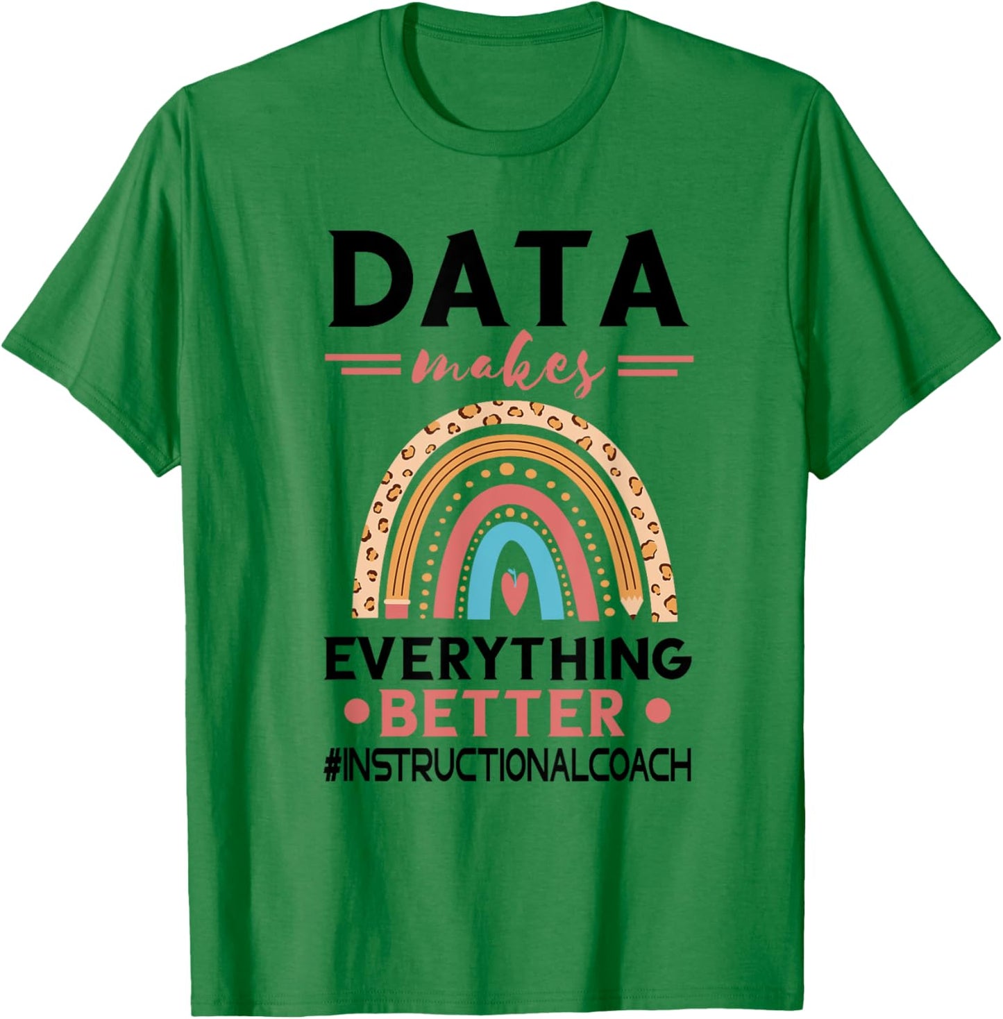 Instructional Coach Makes Everything Better Academic Data T-Shirt - T-Shirt | Irish Green