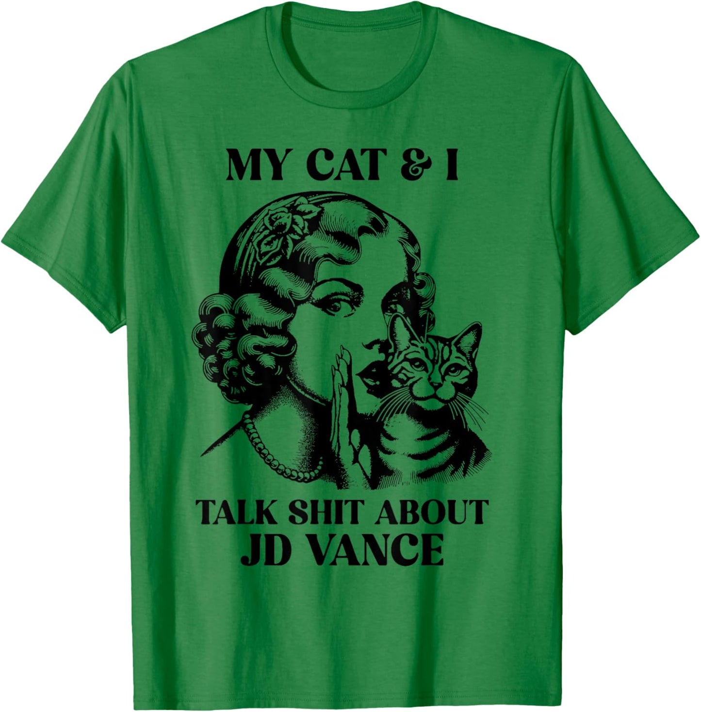 My Cat And I Talk Shit About Jd Vance T-Shirt - T-Shirt | Irish Green