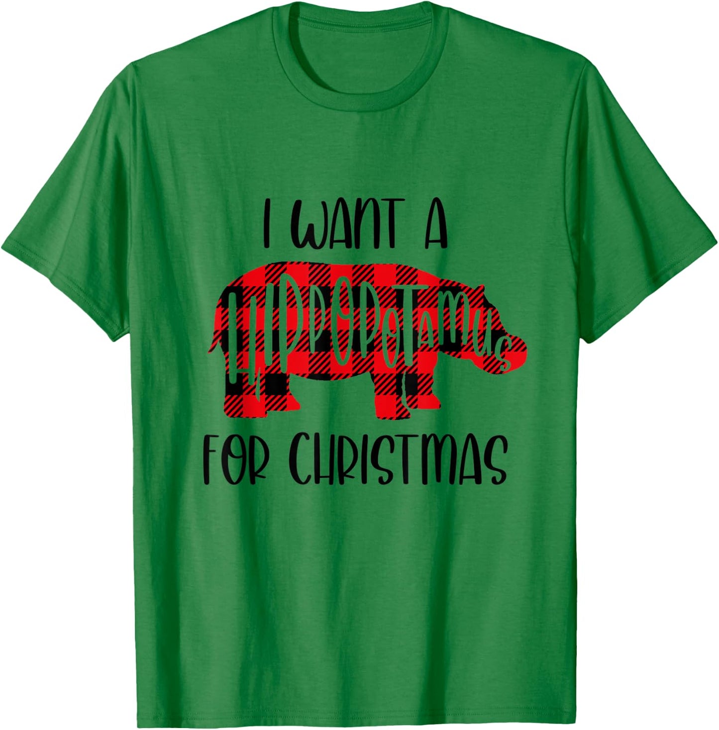 I Want A Hippopotamus For Christmas Shirt For Kids And Adult T-Shirt - T-Shirt | Irish Green