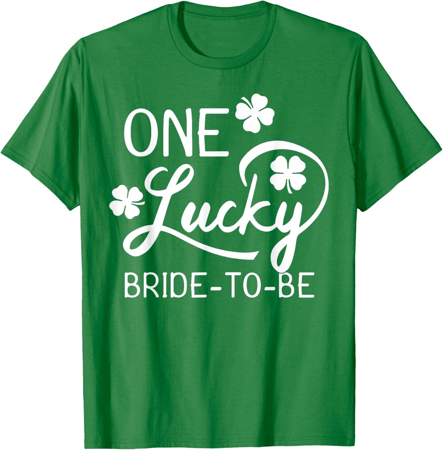 One Lucky Bride-To-Be St. Patrick's Day T-Shirt - T-Shirt | Irish Green