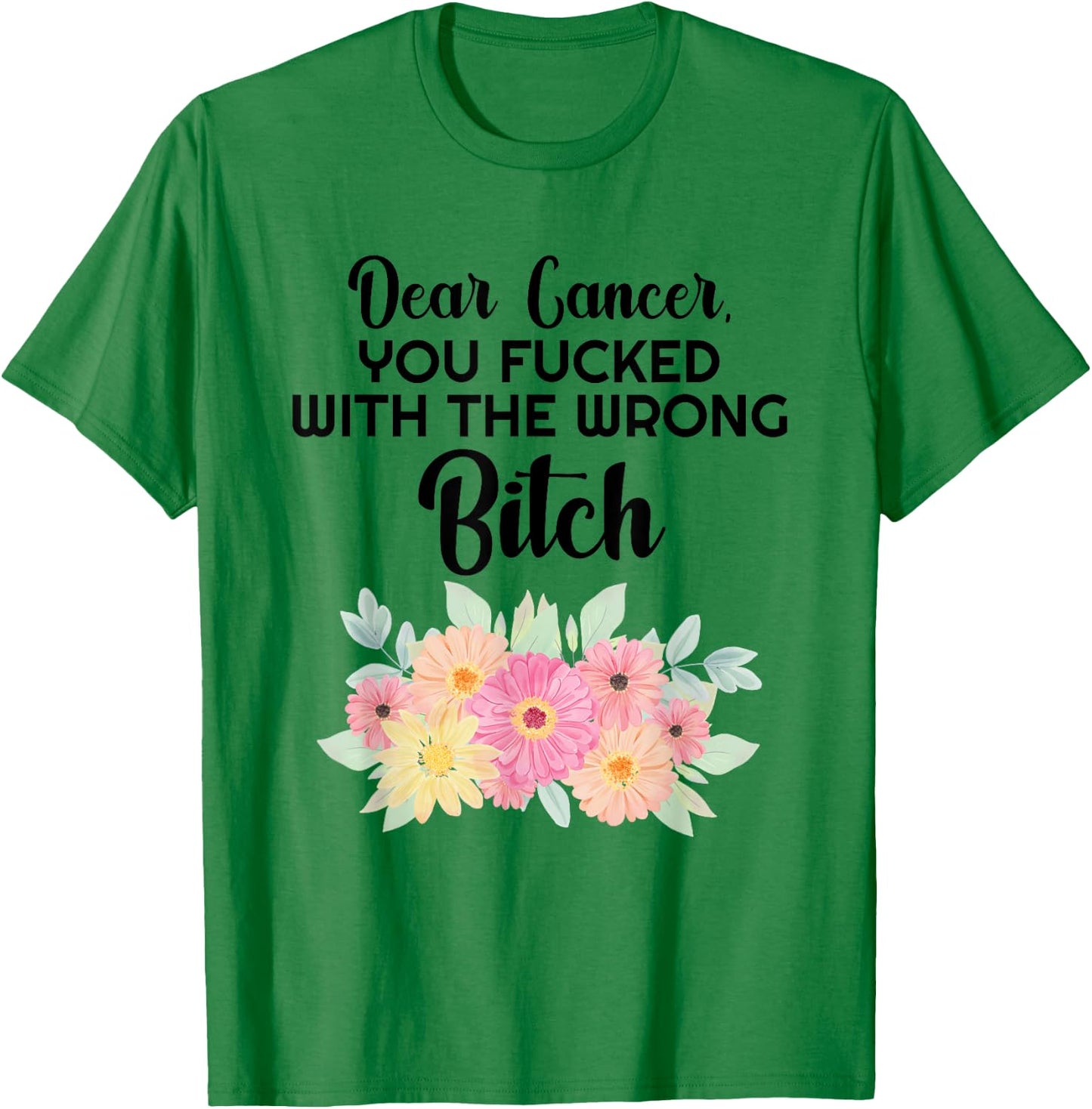 Dear Cancer you picked the wrong Bitch Inspirational Gift T-Shirt - T-Shirt | Irish Green