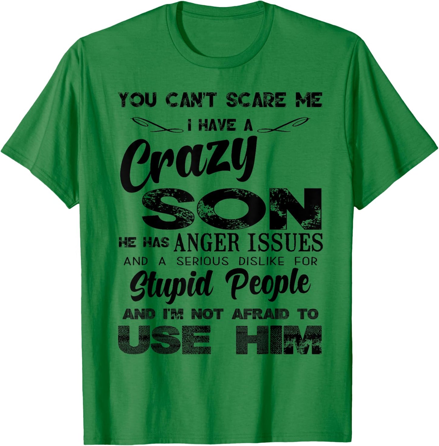 You Can't Scare me I Have A Crazy Son T-Shirt - T-Shirt | Irish Green