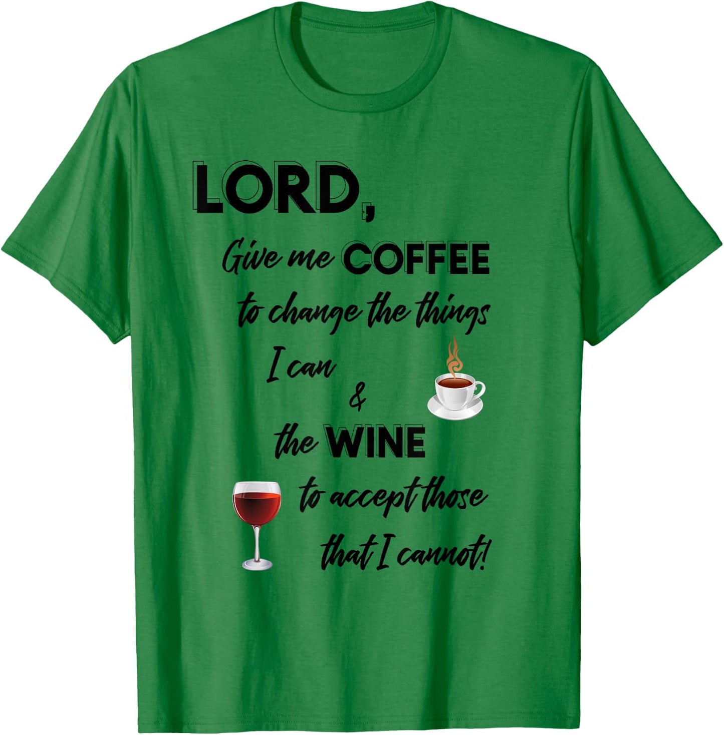 Lord Give Me Coffee & Wine To Change Things T-Shirt - T-Shirt | Irish Green