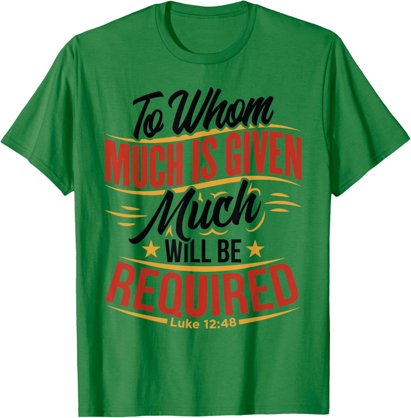 To Whom Much Is Given, Much Will Be Required. Luke 12:48 T-Shirt - T-Shirt | Irish Green